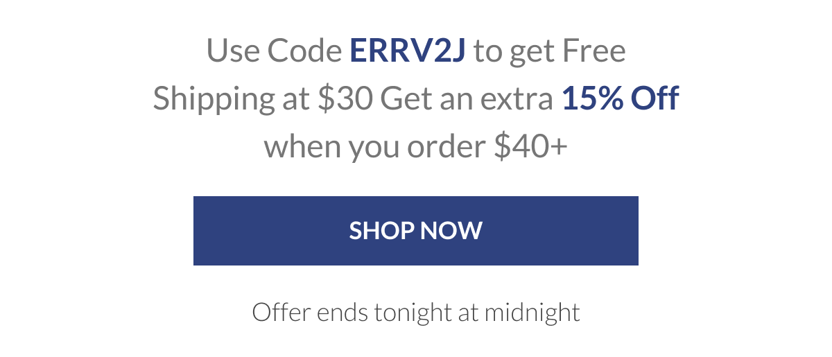 Use Code ERRV2J to get Free Shipping at $30  Get an extra 15% Off when you order $40+
