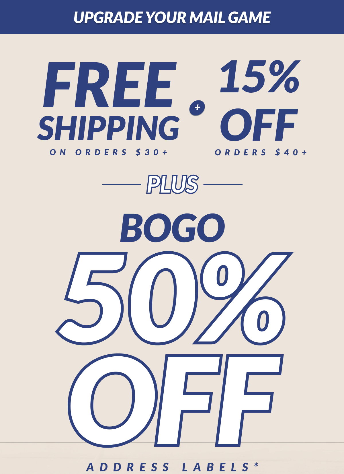 Upgrade Your Mail Game BOGO 50% Off All* Free Shipping on Orders $30+ +  15% Off Orders $40+ Use code: ERRV2J