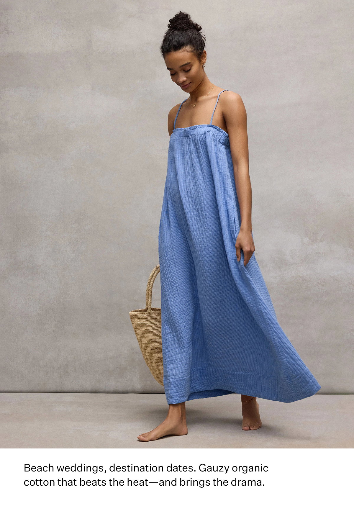 Beach weddings, destination dates. Gauzy organic cotton that beats the heat-and brings the drama.