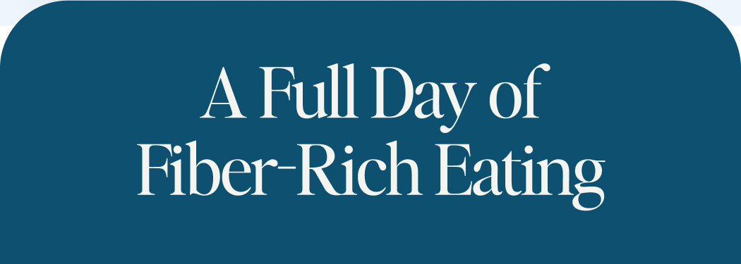 A Full Day of Fiber-Rich Eating 