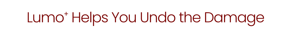 Lumo⁺ Helps You Undo the Damage