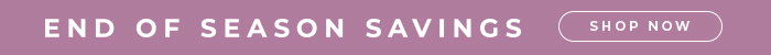 End of Season Savings - Shop Now