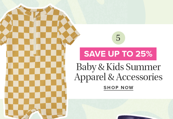 Save up to 25% on Baby & Kids Summer Apparel & Accessories