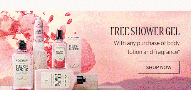 FREE SHOWER GEL | WITH ANY PURCHASE OF FRAGRANCE + BODY LOTION † | SHOP NOW