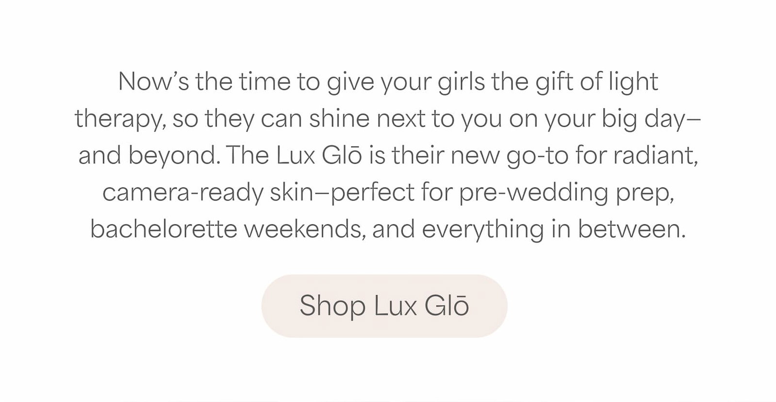 Give your girls the gift of light therapy. Shop the Lux Glō Lux 