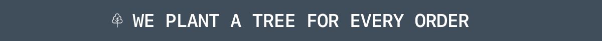 We Plant A Tree For Every Order