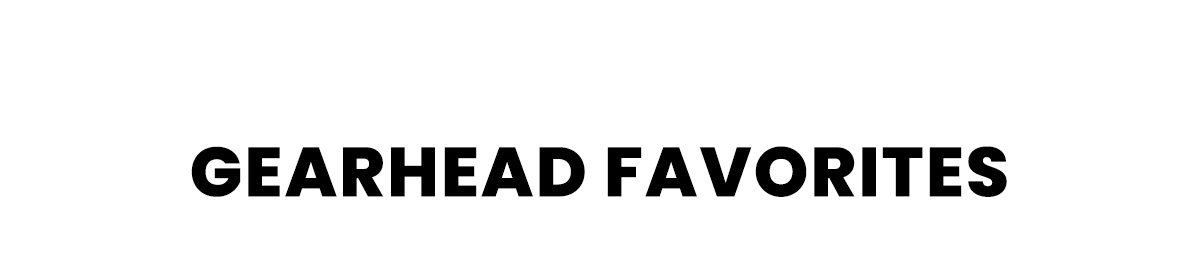 Gearhead Favorites