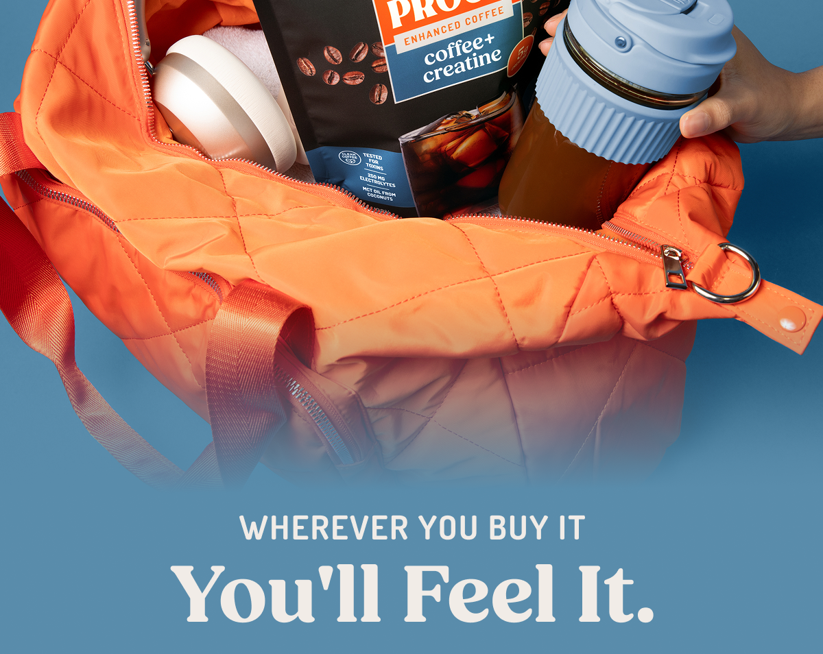WHEREVER YOU BUY IT You'll Feel It.