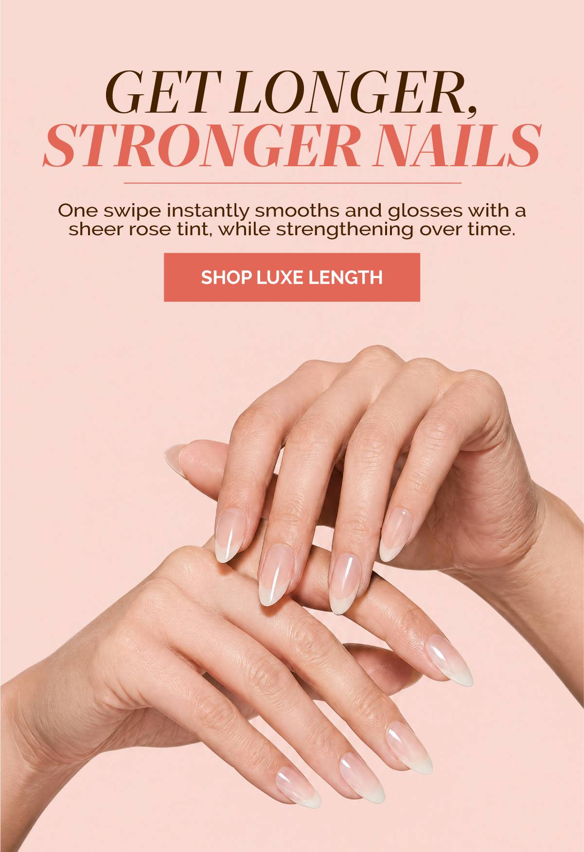 Shop Luxe Length Nail Gloss for stronger, longer nails over time.