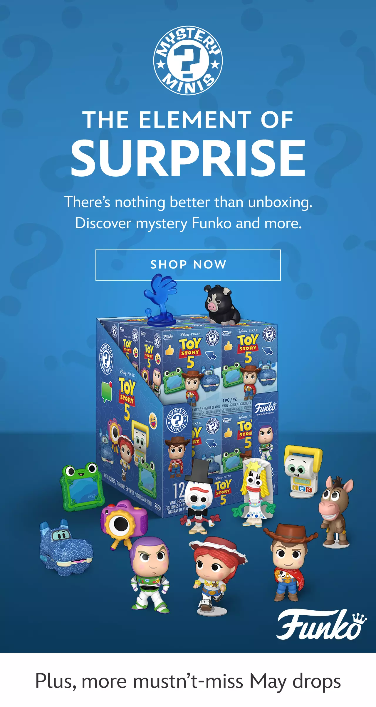 The Element of Surprise. There�s nothing better than unboxing. Discover mystery Funko and more. Plus, more mustn�t-miss May drops | Shop Now