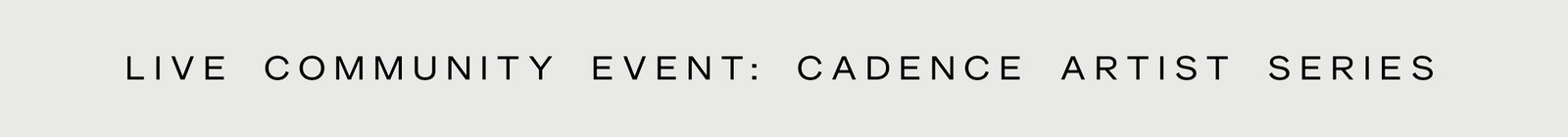 Click to add this event to your calendar. Live Community Event: Cadence Artist Series