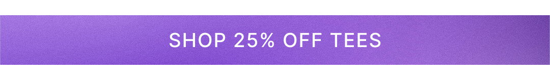 Shop 25% Off Tees