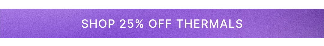 Shop 25% Off Thermals