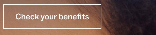 Check your benefits