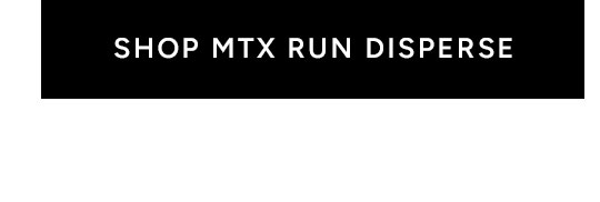 SHOP MTX RUN DISPERSE