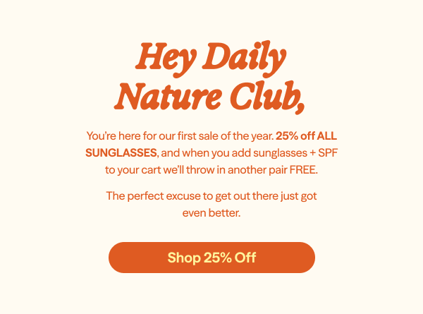 Hey Daily Nature Club, Shop 25% Off!