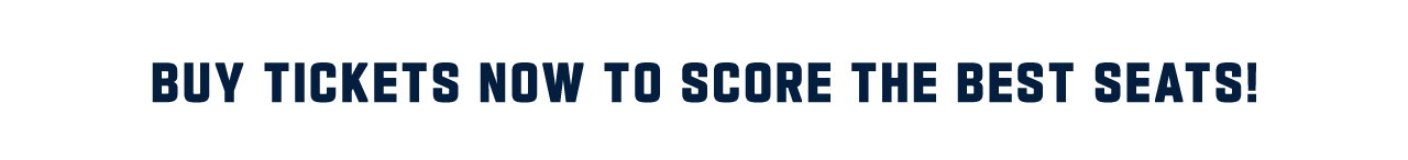 Buy Tickets Now To Score The Best Seats!