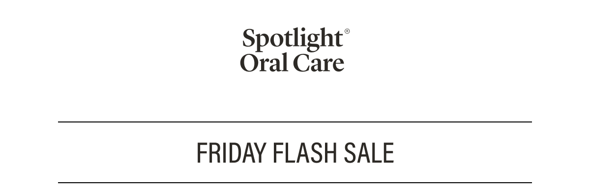 Spotlight Oral Care | FRIDAY FLASH SALE