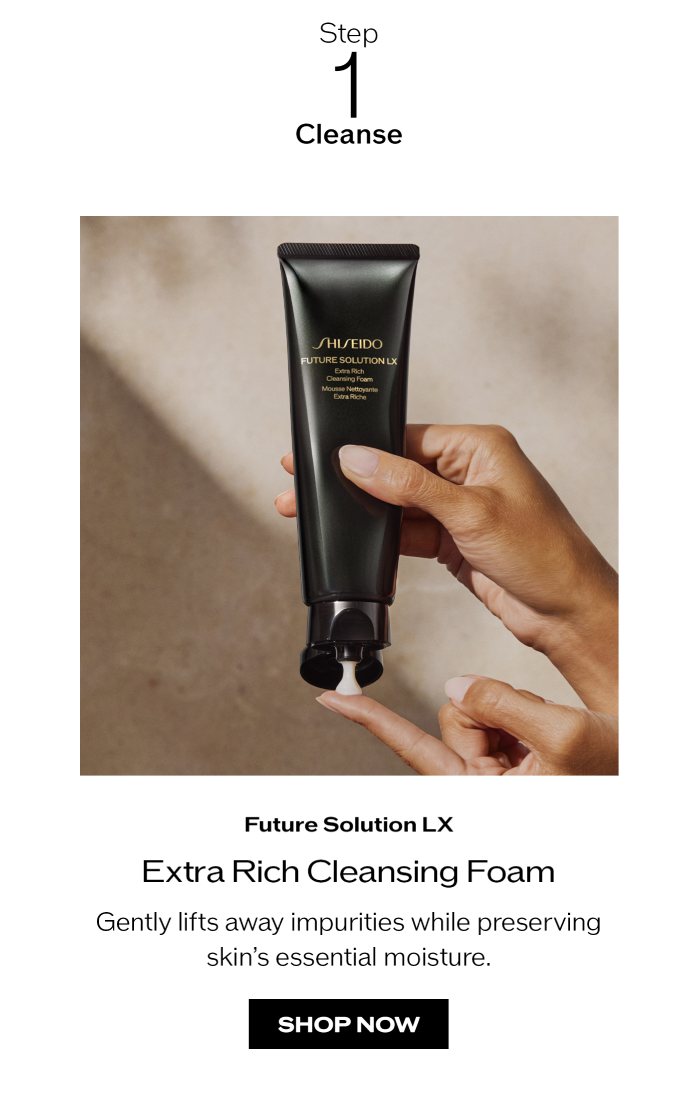Step 1 Cleanse: Extra Rich Cleansing Foam.
