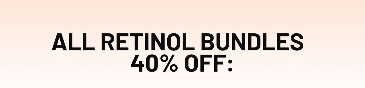 All Retinol Bundles   40% OFF: