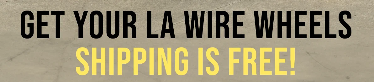Get Your LA Wire Wheels! Shipping is FREE!