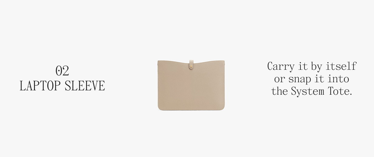 02 LAPTOP SLEEVE Carry it by itself of snap it into the System Tote.