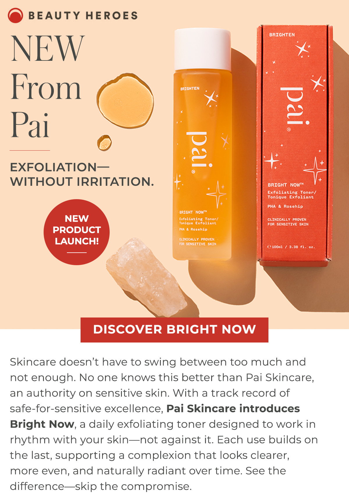 NEW From Pai | With a track record of safe-for-sensitive excellence, Pai Skincare introduces Bright Now, a daily exfoliating toner designed to work in rhythm with your skin—not against it. 