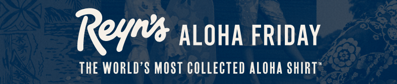 Reyn's Aloha Friday