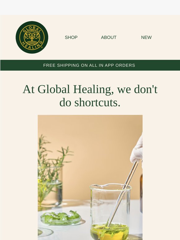 At Global Healing, we don't do shortcuts.