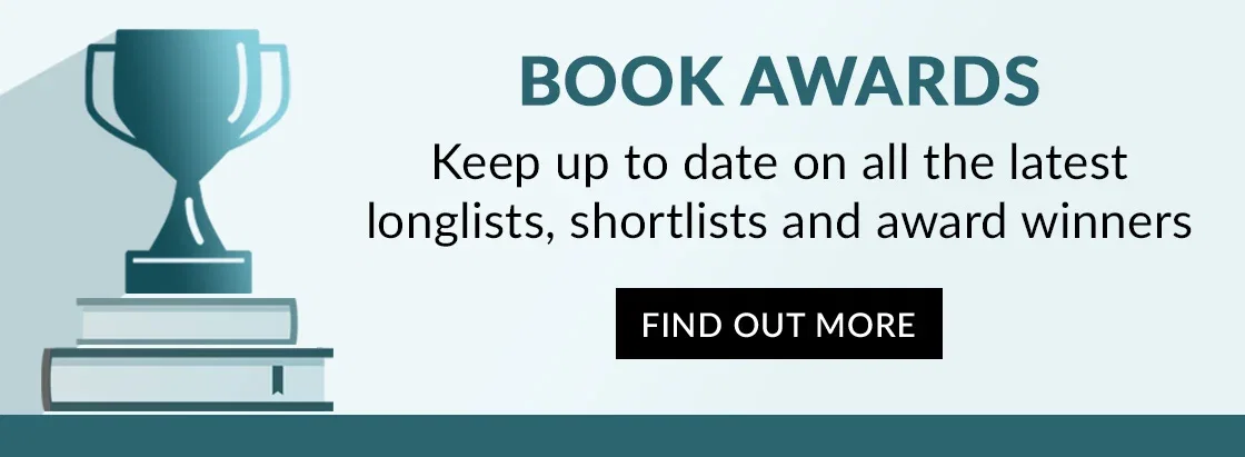 BOOK AWARDS | Keep up to date on all the latest longlists, shortlists and award winners | FIND OUT MORE
