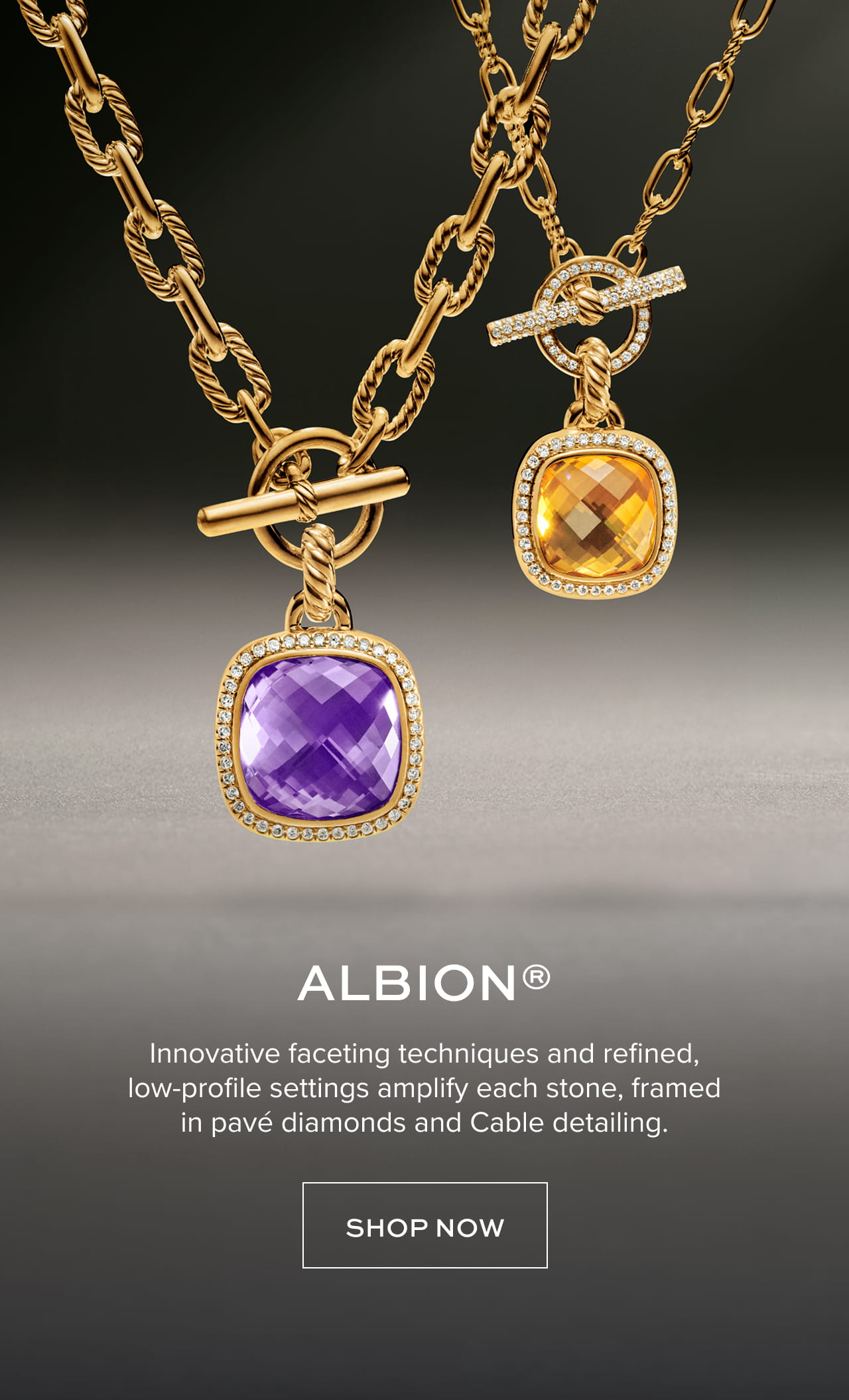 Albion - Innovative faceting techniques and refined, low profile settings amplify each stone, framed in pave diamonds and Cable detailing. Shop now. 