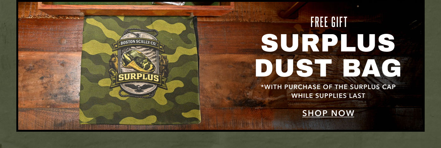 Free Gift Surplus Dust Bag *with purchase of the Surplus Cap while supplies last Shop Now
