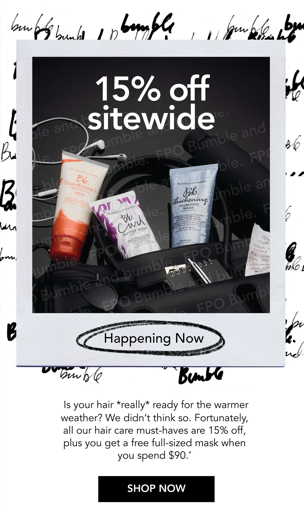 15% off sitewide | Happening Now | Is your hair *really* ready for the warmer weather? We didn’t think so. Fortunately, all our hair care must-haves are 15% off, plus you get a free full-sized mask when you spend $90.* | SHOP NOW