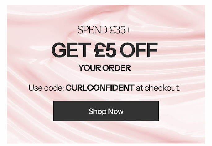 SPEND £35+ GET £5 OFF YOUR ORDER Use code: CURLCONFIDENT at checkout.