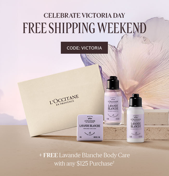 CELEBRATING VICTORIA DAY WITH  | FREE SHIPPING WEEKEND | STARTING AT $25*| FREE LAVANDE BLANCHE BODY CARE WITH ANY $125 PURCHASE†