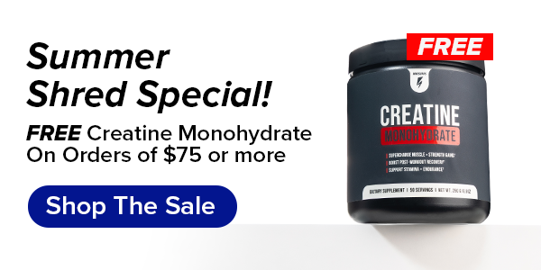 Summer Shred Special! Free Creatine Monohydrate on orders of $75 or more
