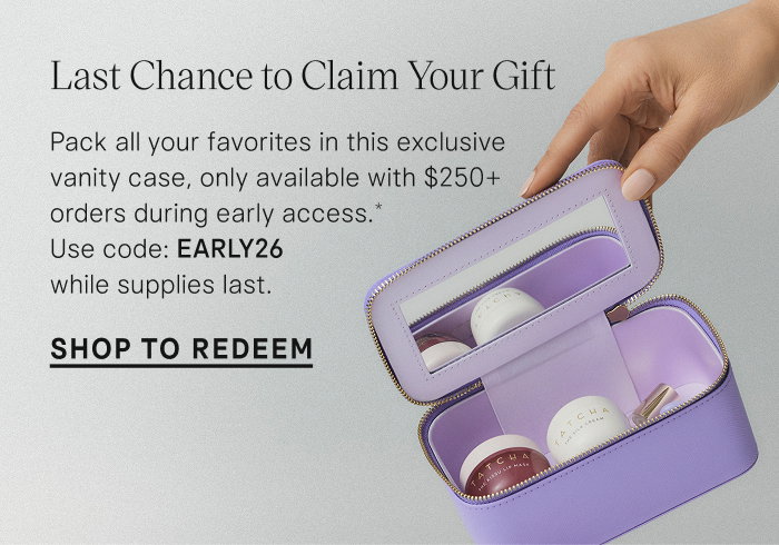 Last chance to claim an exclusive vanity case, available with $250+ orders during early access. Use code: EARLY26
