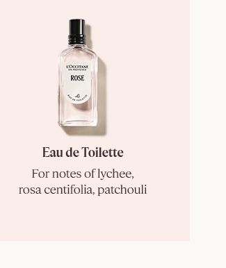 EAU DE TOILETTE | FOR NOTES OF LYCHEE, ROSA CENTIFOLIA, PATCHOULI