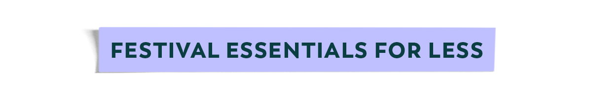 Festival Essentials For Less