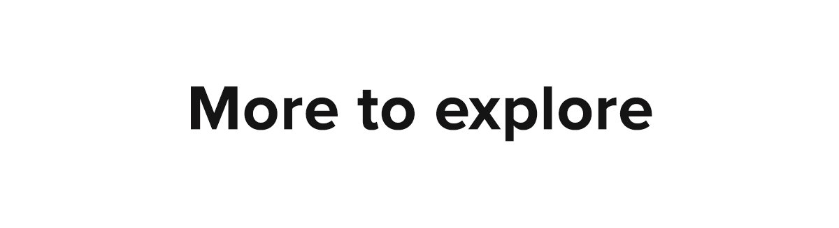More to explore