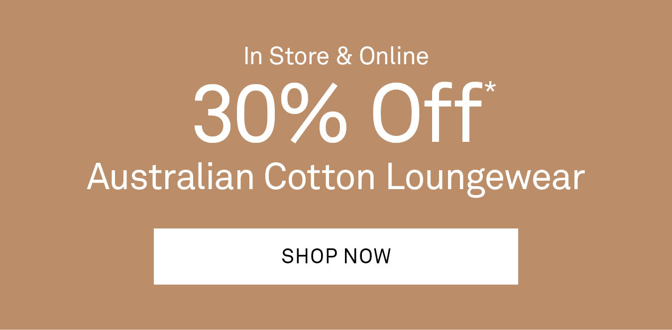 30% Off Australian Cotton Loungewear