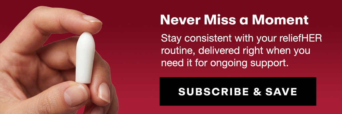 Never Miss a Moment: Stay consistent with your reliefHER routine, delivered right when you need it for ongoing support.