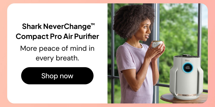 Shark NeverChange Compact Pro Air Purifier: More peace of mind in every breath.