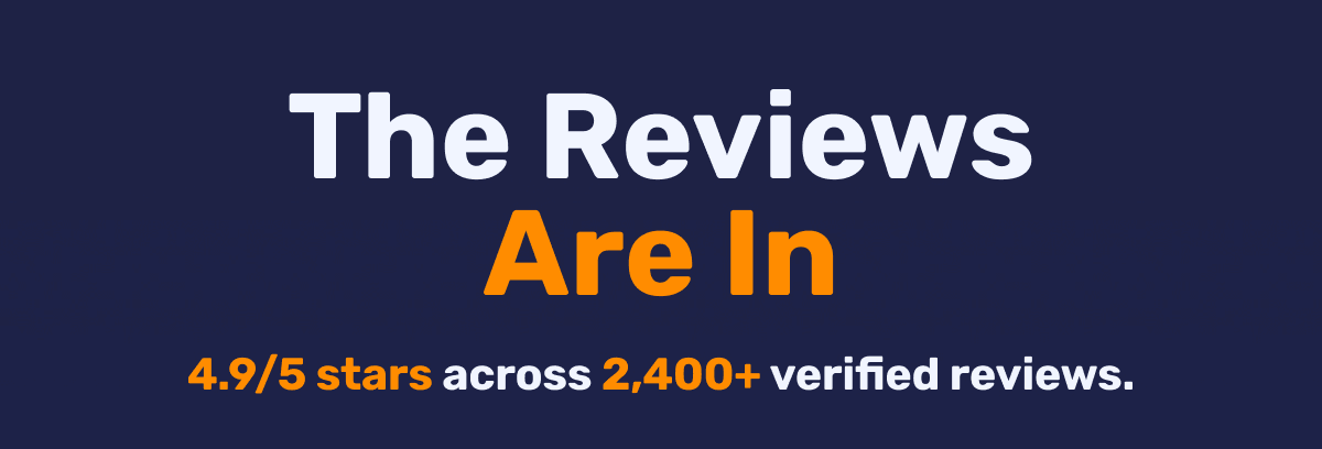 The Reviews Are In - 4.9/5 stars across 2,400+ verified reviews. 