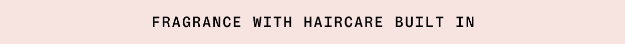 Fragrance With Haircare Built In