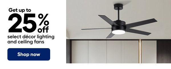 Get up to 25% off select décor lighting and ceiling fans