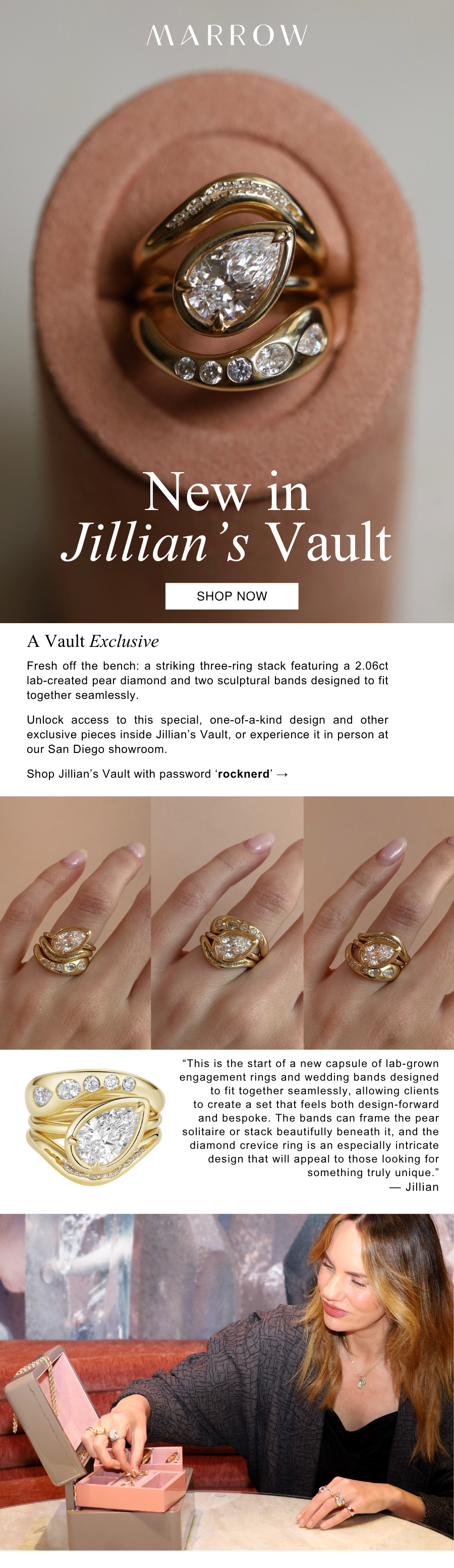 Fresh off the bench: a striking three-ring stack featuring a 2.06ct lab-created pear diamond and two sculptural bands designed to fit together seamlessly.  Unlock access to this special, one-of-a-kind design and other exclusive pieces inside Jillian’s Vault, or experience it in person at our San Diego showroom.  Shop Jillian’s Vault with password ‘rocknerd’ →