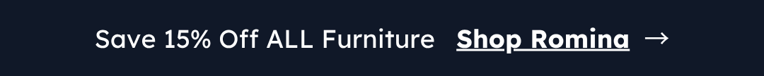Save 15% Off ALL Furniture   Shop Romina  →