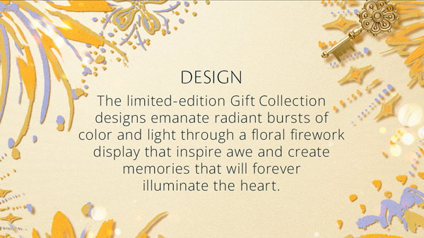The limited-edition Gift Collection designs emanate radiant bursts of color and light through a floral firework display that inspire awe and create memories that will forever illuminate the heart.