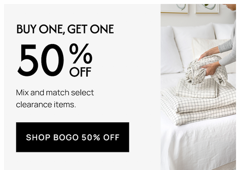 BUY ONE GET ONE 50%* Mix and match select clearance items. SHOP BOGO 50% OFF
